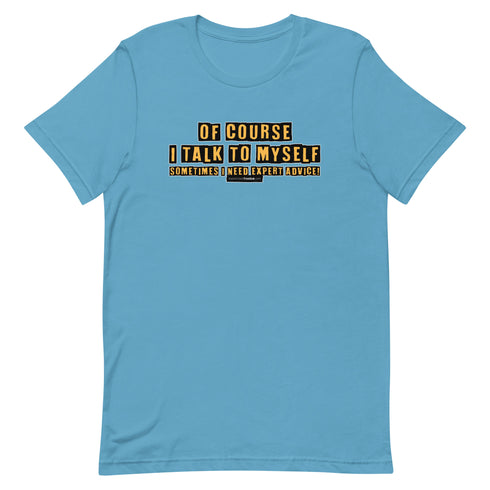 Of Course I Talk To Myself Sometimes I Need Expert Advice Short-sleeve unisex t-shirt - Mainstream Freedom